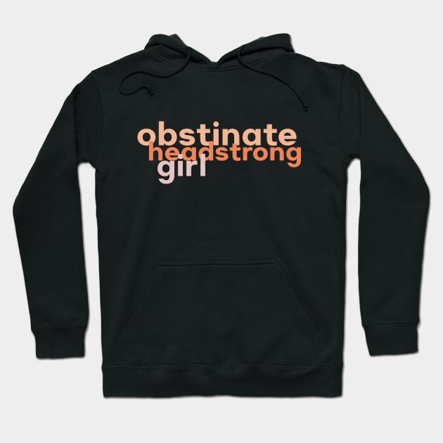 Obstinate Headstrong Girl Jane Austen Typography Hoodie by The Lily and The Lark